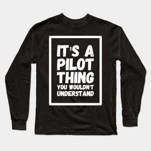 It'a pilot thing you wouldn't understand Long Sleeve T-Shirt